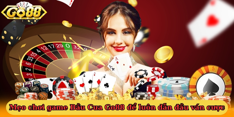 Mẹo chơi game Bầu Cua Go88 để luôn dẫn đầu ván cược