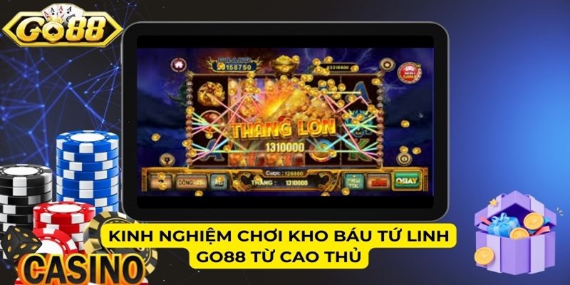 Kinh nghiệm chơi Kho Báu Tứ Linh Go88 từ cao thủ