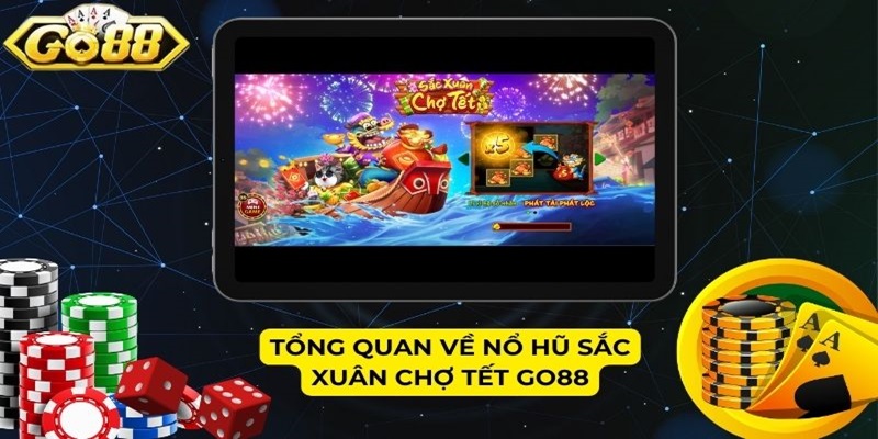 Tổng quan về nổ hũ Sắc Xuân Chợ Tết GO88