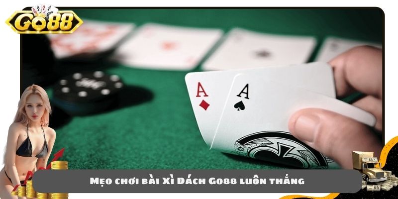 Mẹo chơi bài Xì Dách Go88 luôn thắng