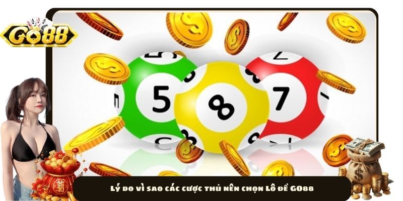 Lý do vì sao các cược thủ nên chọn Lô đề GO88