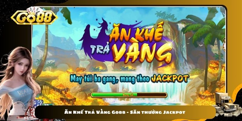 Ăn Khế Trả Vàng Go88 - Săn thưởng Jackpot