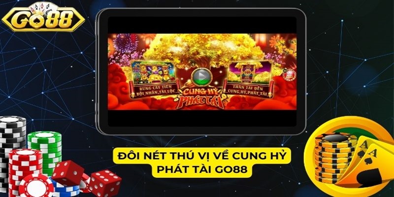 Đôi nét thú vị về Cung Hỷ Phát Tài GO88