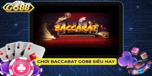 Chơi Baccarat GO88 siêu hay