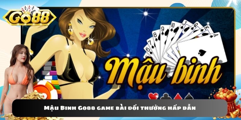 Mậu Binh Go88 game bài đổi thưởng hấp dẫn