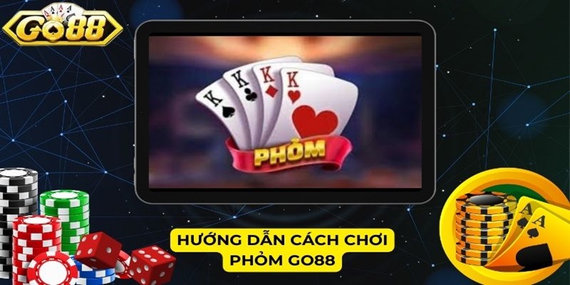 Hướng dẫn cách chơi Phỏm Go88