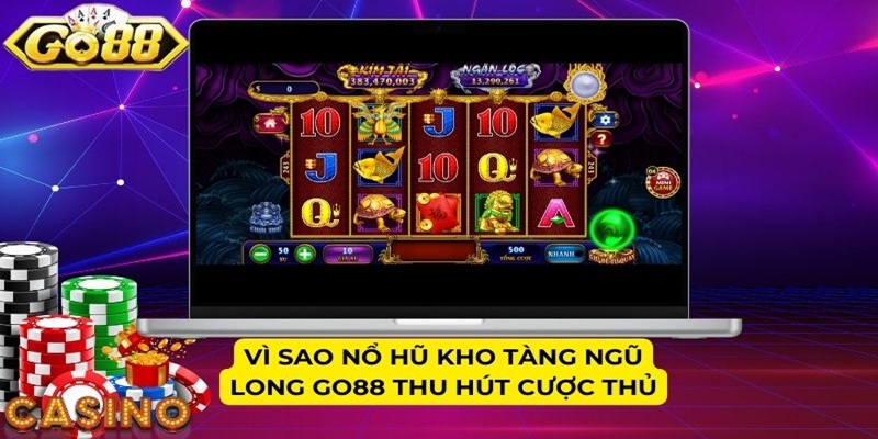 Vì sao nổ hũ Kho Tàng Ngũ Long GO88 thu hút cược thủ